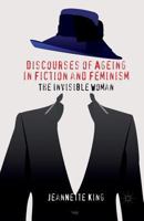 Discourses of Ageing in Fiction and Feminism: The Invisible Woman 1349334766 Book Cover