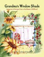 Grandma's Window Shade - Memories and Recipes from a Northwest Childhood 098926081X Book Cover