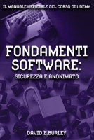 FONDAMENTI SOFTWARE: Sicurezza e Anonimato: Il manuale ufficiale del corso di Udemy (FONDAMENTI HARDWARE E SOFTWARE) B0CHCPGYJ9 Book Cover