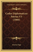 Codex Diplomaticus Patrius V3 (1866) 1167693345 Book Cover