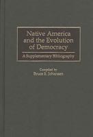 Native America and the Evolution of Democracy: A Supplementary Bibliography 0313310106 Book Cover