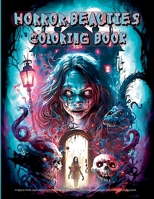 Horror Beauties Coloring Book: Unleash Your Creativity with This Amazing Freaky Beauties of Darkness Coloring Book Gorgeous Designs, Haunting Pages ... and Stress Relief ! Perfect as a Gift ! 1803833130 Book Cover