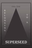Belonging To A SuperSeed 1479743674 Book Cover