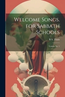 Welcome Songs. for Sabbath Schools; Volume no. 1 1021930482 Book Cover