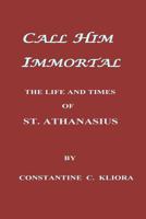 Call Him Immortal 1490982795 Book Cover