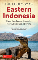 The Ecology of Eastern Indonesia: From Lombok to Komodo, Flores, Sumba and Beyond 0804860432 Book Cover