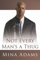 Not Every Man's a Thug 1425944280 Book Cover