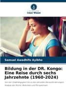 Bildung in der DR. Kongo: Eine Reise durch sechs Jahrzehnte (1960-2024) (German Edition) 6208136849 Book Cover