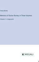 Memoirs of Doctor Burney; In Three Volumes: Volume 3 - in large print 3387082223 Book Cover