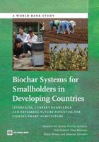 Biochar Systems for Smallholders in Developing Countries: Leveraging Current Knowledge and Exploring Future Potential for Climate-Smart Agriculture (World Bank Studies) 0821395254 Book Cover