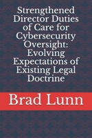 Strengthened Director Duties of Care for Cybersecurity Oversight: Evolving Expectations of Existing Legal Doctrine B08F6YD1WF Book Cover