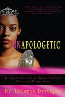 Unapologetic: Healing for the Souls of African-American Women and Teenage Girls 1537745549 Book Cover