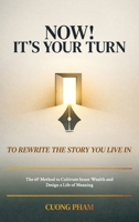 Now! It’s Your Turn to Rewrite the Story You Live In: The 6F Method to Cultivate Inner Wealth and Design a Life of Meaning B0GN8GWXKH Book Cover