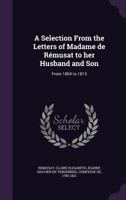 A Selection from the Letters of Madame de Rémusat to Her Husband and Son: from 1804 to 1813 1372862684 Book Cover