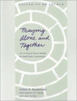 Praying Alone and Together: An 11 Session Prayer Module for Small Faith Communities 0867168978 Book Cover