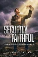 The Security of the Faithful: Living the faith that secures our assurance B0GTC5XN3L Book Cover
