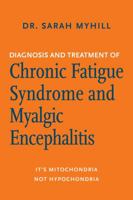 Diagnosis and Treatment of Chronic Fatigue Syndrome and Myalgic Encephalitis: It's Mitochondria, Not Hypochondria 1781610347 Book Cover
