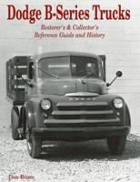 Dodge B-Series Trucks: Restorer's and Collector's Reference Guide and History 1583880879 Book Cover