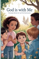 God Is With Me: Everyday Stories for My First Communion B0F8MVSHHP Book Cover