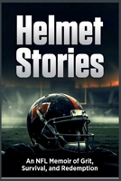 HELMET STORIES: An NFL Memoir of Grit, Survival, and Redemption B0H255G3FY Book Cover