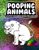 Pooping Animals A Funny Coloring Book for Adults: A Hilarious and Stress Relieving Adult Coloring Book 1659985471 Book Cover
