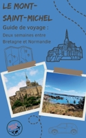 Guide de voyage : Le Mont-Saint-Michel: Deux semaines entre Bretagne et Normandie 2322655937 Book Cover