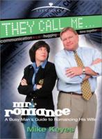 They Call Me Mr. Romance: A Busy Man's Guide to Romancing His Wife (Lifemates) 0781436915 Book Cover