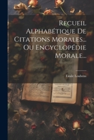 Recueil Alphabétique De Citations Morales... Ou Encyclopédie Morale... 1021313157 Book Cover