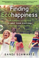 Finding Ecohappiness: Fun Nature Activities to Help Your Kids Feel Happier and Calmer 0941936503 Book Cover
