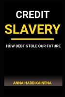 CREDIT SLAVERY: HOW DEBT STOLE OUR FUTURE B0G8FB5TX1 Book Cover