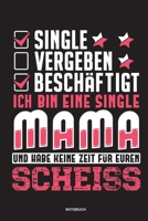 Single Vergeben Beschäftigt Ich bin eine Single Mami und habe keine Zeit für euren Scheiss - Notizbuch: Für Alleinerziehende Mütter, Single Mamis | ... & Mamas die Single Notebook (German Edition) 1675425779 Book Cover