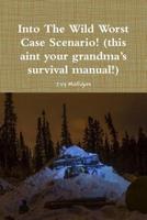 Into the Wild worst case Scenario! 0359600514 Book Cover