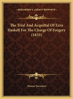 The Trial And Acquittal Of Ezra Haskell For The Charge Of Forgery 1275503470 Book Cover