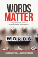 Words Matter: Using Appropriate Words and Communication With Meaning. 1684709989 Book Cover