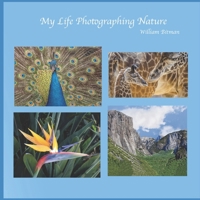 My Life Photographing Nature (Bitman Photography) B0GXFGZ513 Book Cover