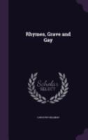 Rhymes, Grave And Gay... 1437492983 Book Cover