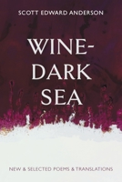 Wine-Dark Sea: New & Selected Poems & Translations 1956056262 Book Cover