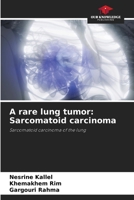 A rare lung tumor: Sarcomatoid carcinoma 6205775875 Book Cover