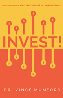 Invest!: How Great Leaders Accelerate Success and Improve Results 1642251364 Book Cover