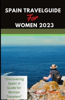 SPAIN TRAVEL GUIDE FOR WOMEN 2023: "Discovering Spain: A Guide for Women Travelers" B0C9S7M3LR Book Cover