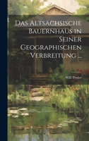 Das Altsächsische Bauernhaus in Seiner Geographischen Verbreitung ... 1020280794 Book Cover