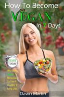 How To Become Vegan In 7 Days: Why Being Vegan Is Necessary To Live a Healthy & Long Life 0966871812 Book Cover