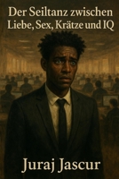 Der Seiltanz zwischen Liebe, Sex, Krätze und IQ (German Edition) B0FQ3WG54V Book Cover