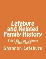 Lefebvre and Related Family History: Third Edition- Volume 2 and Index 1721865357 Book Cover