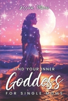 Find Your Inner Goddess For Single Moms B0DPXY6RJ8 Book Cover