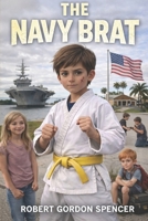 The "Navy Brat": Exploring family relationships, conquering insecurities, building new friendships, and the valuable lessons gained along the way. B0DS5W9G1N Book Cover
