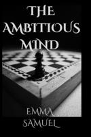 THE AMBITIOUS MIND: A Short story B0BCCVSK36 Book Cover