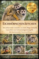 EICHHÖRNCHENÄFFCHEN: Ein umfassender Leitfaden zu Zucht, Pflege, Aufzucht, Gesundheit und Lebensraumgestaltung für die faszinierenden Totenkopfäffchen (German Edition) B0GQQ627JM Book Cover