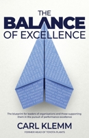 The Balance of Excellence: The blueprint for leaders of organisations and those supporting them in the pursuit of performance excellence 1739999207 Book Cover