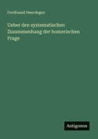 Ueber den systematischen Zusammenhang der homerischen Frage (German Edition) 3386340792 Book Cover